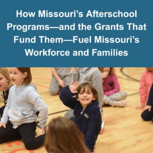How Missouri’s Afterschool Programs—and the Grants That Fund Them—Fuel Missouri’s Workforce and Families